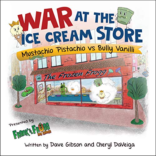 War at the Ice Cream Store: Mustachio Pistachio vs Bully Vanilli (Frank TL Frogg and Friends Book 1) (English Edition)