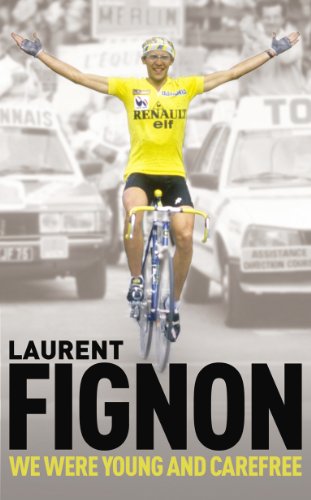 We Were Young and Carefree: The Autobiography of Laurent Fignon (English Edition)