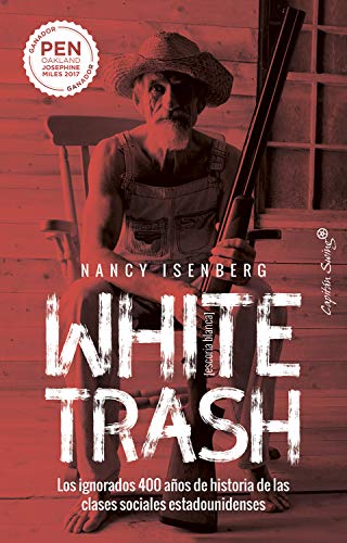 White Trash (Escoria Blanca): Los ignorados 400 años de historia de las clases sociales estadounidenses (Ensayo) White Trash (Escoria Blanca): Los ignorados 400 años de historia de las clases sociales estadounidenses (Ensayo)