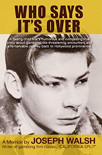 Who Says It's Over: A fading child star's humorous and compelling true story about gambling, life-threatening encounters and a remarkable journey back to Hollywood prominence. (English Edition)