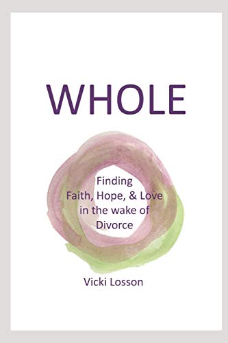 WHOLE: Finding Faith, Hope & Love in the wake of Divorce
