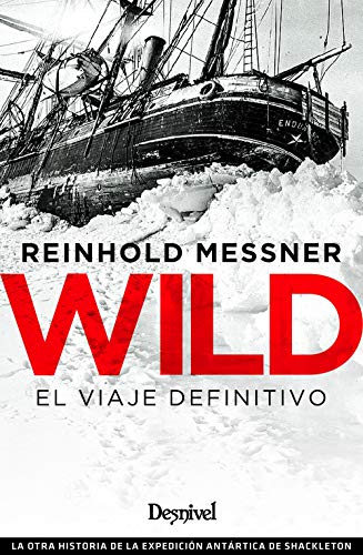 Wild. El Viaje definitivo: La otra historia de la expedición antártica de Shackleton