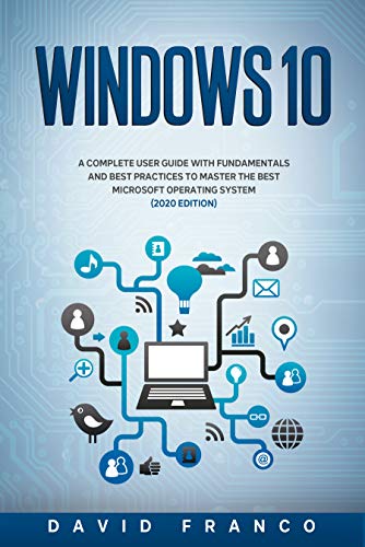 Windows 10: A Complete User Guide With Fundamentals and Best Practices To Master The Best Microsoft Operating System (2020 edition) (English Edition)