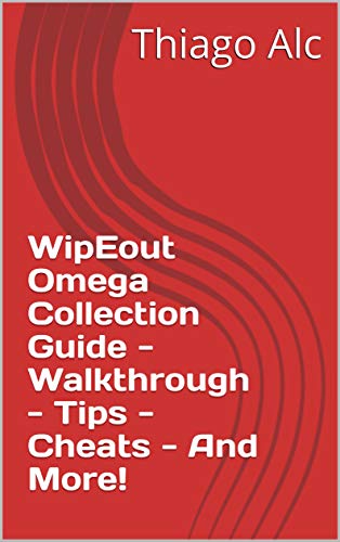 WipEout Omega Collection Guide - Walkthrough - Tips - Cheats - And More! (English Edition)
