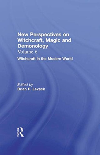 Witchcraft in the Modern World: New Perspectives on Witchcraft, Magic, and Demonology (New Perspectives on Witchcraft, Magic and Demonology, Volume 6) (English Edition)