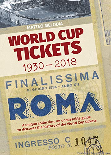 World Cup Tickets 1930-2018. Una collezione unica per scoprire la storia del Mondiali di calcio. Ediz. italiana, inglese e spagnola
