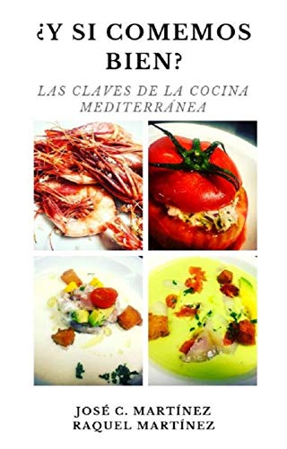 ¿Y si comemos bien?: Las claves de la cocina mediterránea ¿Y si comemos bien?: Las claves de la cocina mediterránea