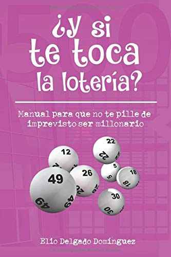 ¿Y si te toca la lotería?: Manual para que no te pille de imprevisto ser millonario