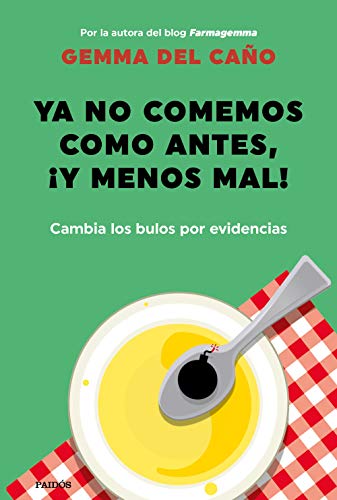 Ya no comemos como antes, ¡y menos mal!: Cambia los bulos por evidencias (Divulgación)