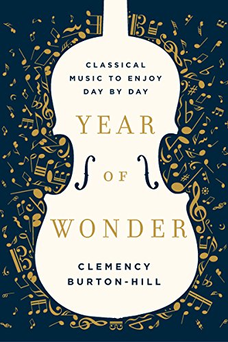 Year of Wonder: Classical Music to Enjoy Day by Day Year of Wonder: Classical Music to Enjoy Day by Day