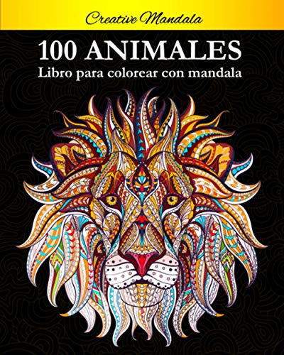 100 Animal Mandalas Para Colorear: Libro para colorear para adultos con patrones de animales y mandalas (¡Leones, elefantes, búhos, caballos, perros, gatos y muchos más!) 100 Animal Mandalas Para Colorear: Libro para colorear para adultos con patrones de animales y mandalas (¡Leones, elefantes, búhos, caballos, perros, gatos y muchos más!)