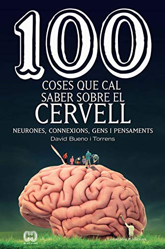 100 coses que cal saber sobre el cervell: Neurones, connexions, gens i pensaments: 59 (De 100 en 100)