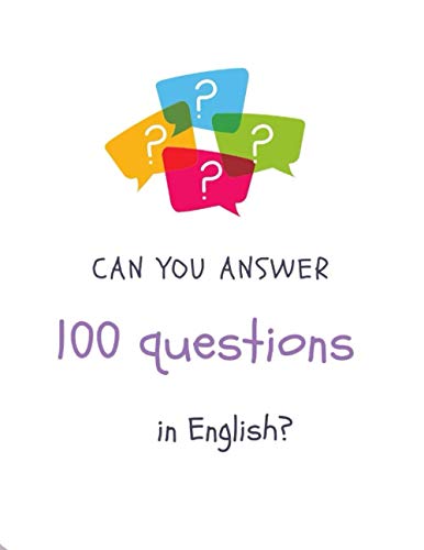 100 questions: Can you answer 100 questions in English?