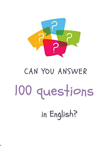 100 questions: Can you answer 100 questions in English? 100 questions: Can you answer 100 questions in English?