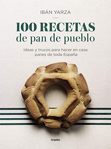 100 recetas de pan de pueblo: Ideas y trucos para hacer en casa panes de toda España 100 recetas de pan de pueblo: Ideas y trucos para hacer en casa panes de toda España