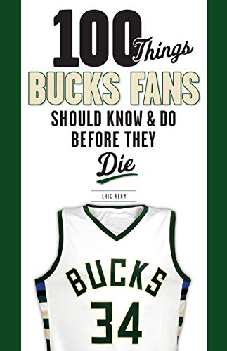 100 Things Bucks Fans Should Know & Do Before They Die (100 Things...Fans Should Know) (English Edition)