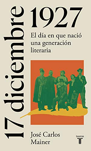 17 de diciembre de 1927: El día en que nació una generación literaria (La España del siglo XX en siete días) 17 de diciembre de 1927: El día en que nació una generación literaria (La España del siglo XX en siete días)