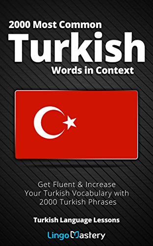 2000 Most Common Turkish Words in Context: Get Fluent & Increase Your Turkish Vocabulary with 2000 Turkish Phrases (Turkish Language Lessons) (English Edition)