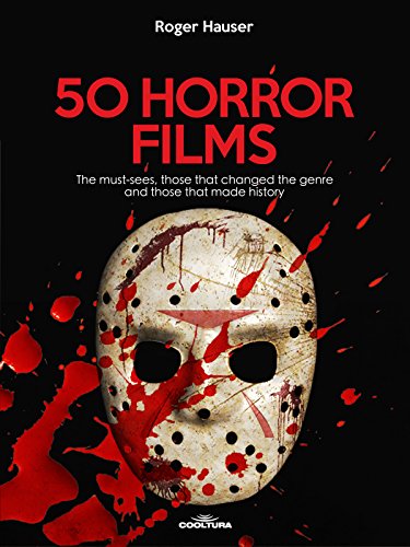 50 Horror Films: The must-sees, those that changed the genre and those that made history (English Edition)