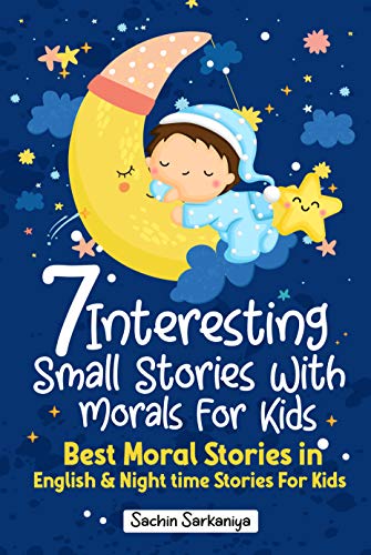 7 Interesting Small Stories With Morals For Kids: Best Moral Stories in English & Nighttime Stories For Kids (Chapter Books Under 5 Dollars Book 1) (English Edition)