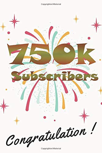 750k subscribers congratulation: nice journal notebook gift for influencer, blogger, vlogger and others with a good interior. Blank lined notebook, size 6x9 in, 110 pages