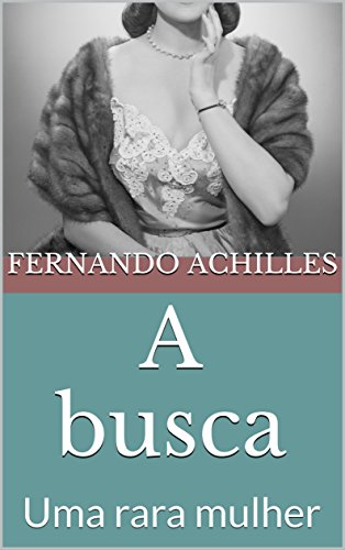 A busca: Uma rara mulher (Portuguese Edition)