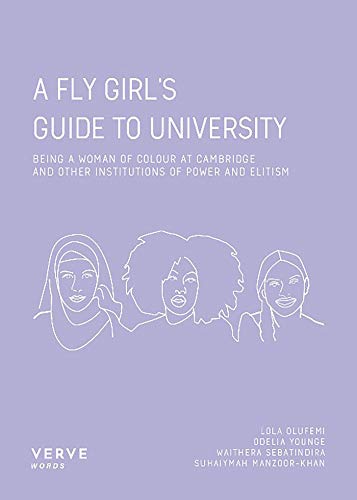 A FLY Girl’s Guide to University: Being a Woman of Colour At Cambridge and Other Institutions of Power and Elitism (English Edition)