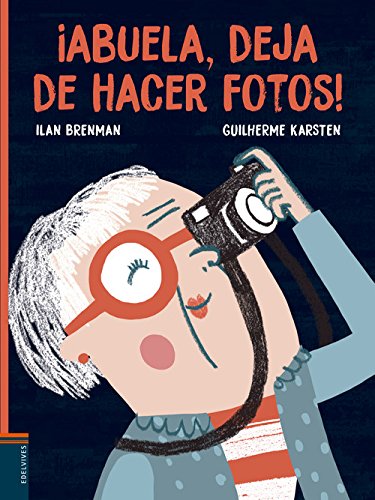 ¡Abuela, deja de hacer fotos! (Álbumes ilustrados) ¡Abuela, deja de hacer fotos! (Álbumes ilustrados)