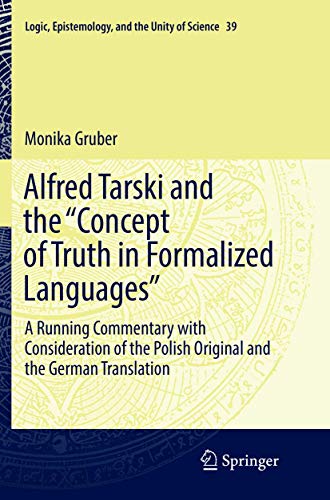 Alfred Tarski and the "Concept of Truth in Formalized Languages": A Running Commentary with Consideration of the Polish Original and the German ... Epistemology, and the Unity of Science)