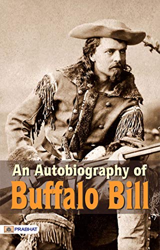 An Autobiography of Buffalo Bill (English Edition) An Autobiography of Buffalo Bill (English Edition)