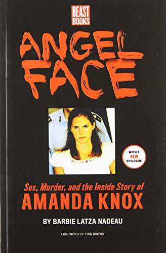 Angel Face: Sex, Murder and the Inside Story of Amanda Knox by Latza Nadeau, Barbie (2010) Paperback