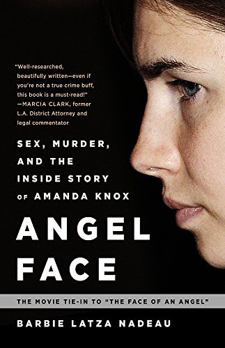 Angel Face: Sex, Murder, and the Inside Story of Amanda Knox [The movie tie-in to The Face of an Angel] by Barbie Latza Nadeau (2015-03-03)