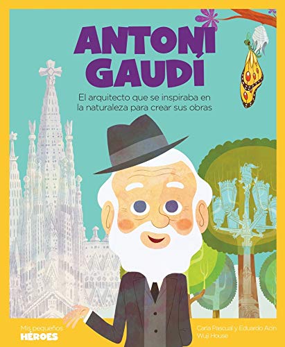Antoni Gaudí: El arquitecto que se inspiraba en la naturaleza para crear sus obras: 15 (Mis pequeños héroes) Antoni Gaudí: El arquitecto que se inspiraba en la naturaleza para crear sus obras: 15 (Mis pequeños héroes)