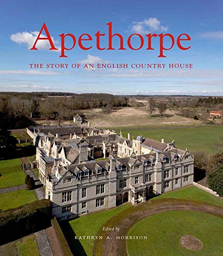 Apethorpe: The Story of an English Country House (The Paul Mellon Centre for Studies in British Art)