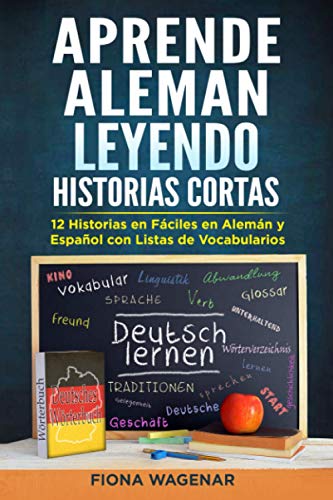 Aprende Aleman Leyendo Historias Cortas: 12 Historias en Fáciles en Alemán y Español con Listas de Vocabularios: Aumente su Habilidad de Lectura y Desarrolle Vocabulario