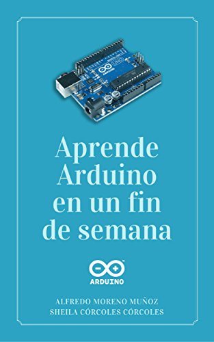 Aprende Arduino en un fin de semana Aprende Arduino en un fin de semana