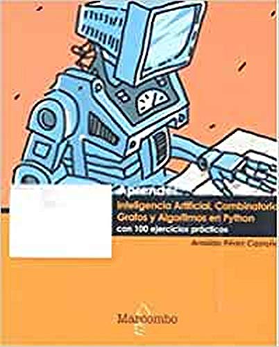 Aprender Inteligencia Artificial, Combinatoria, Grafos y Algoritmos en Python con 100 ejercicios prácticos (APRENDER...CON 100 EJERCICIOS PRÁCTICOS) Aprender Inteligencia Artificial, Combinatoria, Grafos y Algoritmos en Python con 100 ejercicios prácticos (APRENDER...CON 100 EJERCICIOS PRÁCTICOS)