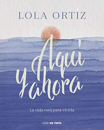 Aquí y ahora: La vida está para vivirla (Nube de Tinta) Aquí y ahora: La vida está para vivirla (Nube de Tinta)