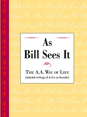 As Bill Sees It: Unique compilation of insightful and inspiring short contributions from A.A. co-founder Bill W. (English Edition)