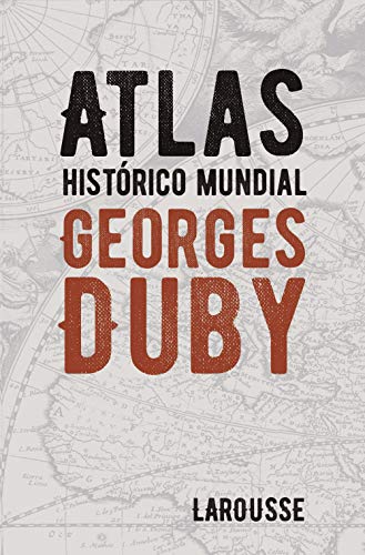 Atlas histórico mundial Georges Duby Atlas histórico mundial Georges Duby
