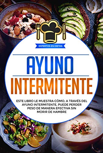 Ayuno Intermitente: Este libro le muestra cómo, a través del ayuno intermitente, puede perder peso de manera efectiva sin morir de hambre Ayuno Intermitente: Este libro le muestra cómo, a través del ayuno intermitente, puede perder peso de manera efectiva sin morir de hambre