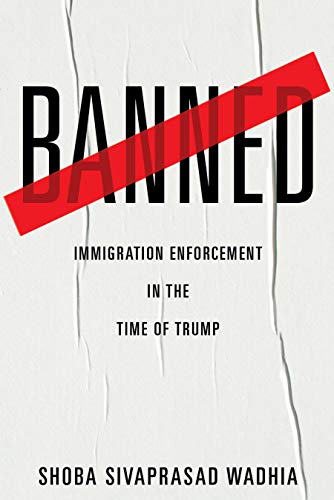 Banned: Immigration Enforcement in the Time of Trump (English Edition) Banned: Immigration Enforcement in the Time of Trump (English Edition)