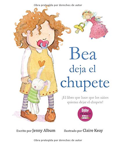 Bea deja el chupete: ¡El libro que hace que los niños quieran dejar el chupete!