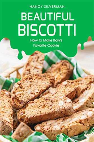Beautiful Biscotti: How to Make Italy's Favorite Cookie (English Edition)
