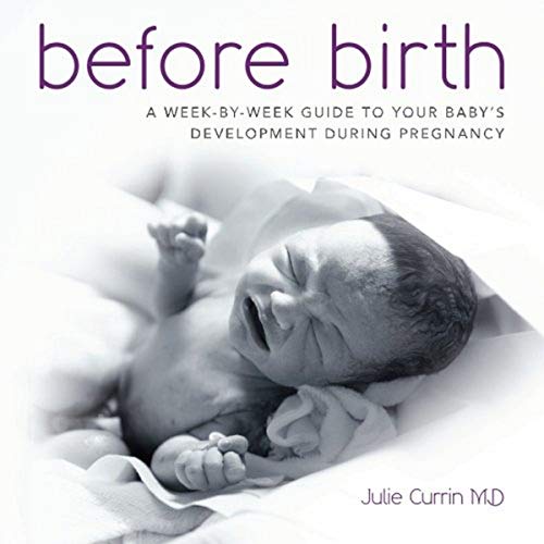 Before Birth: A week-by-week guide to your baby's development during pregnancy