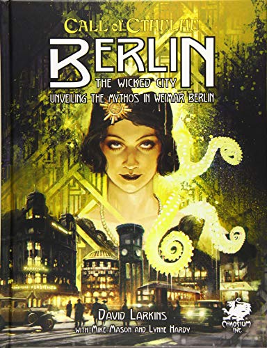 Berlin: The Wicked City: Unveiling the Mythos in Weimar Berlin (Call of Cthulhu Roleplaying)