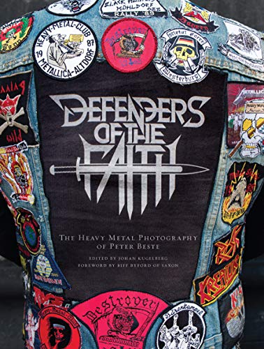 Beste, P: Defenders of the Faith: The Heavy Metal Photography of Peter Beste