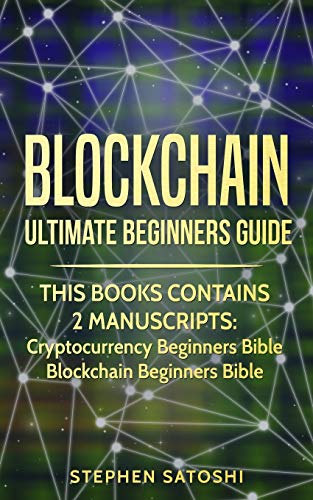Blockchain: Ultimate Beginners Guide to Mastering Bitcoin, Making Money with Cryptocurrency & Profiting from Blockchain Technology Blockchain: Ultimate Beginners Guide to Mastering Bitcoin, Making Money with Cryptocurrency & Profiting from Blockchain Technology