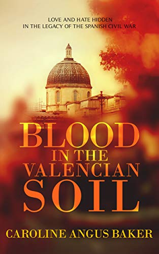 Blood in the Valencian Soil: Love and hate hidden in the legacy of the Spanish Civil War (Secrets of Spain Book 1) (English Edition)