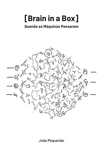 Brain in a Box: Quando as Máquinas Pensarem Brain in a Box: Quando as Máquinas Pensarem